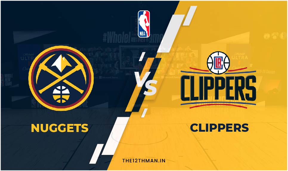 NBA 2022 Live: Nuggets vs Clippers Preview, Team News, Predicted Line-Ups, and DEN vs LAC Dream11 Prediction
