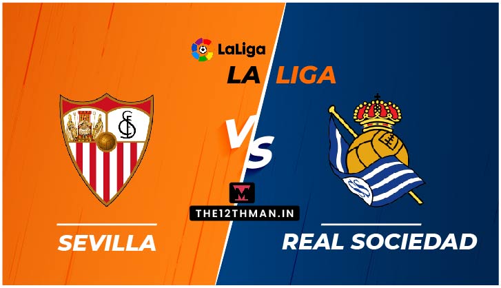 Sevilla vs Real Sociedad, SEV vs RS Live in La Liga, Match Preview, Squad News, Predicted Line Ups, Dream 11 Prediction, follow for Live Updates