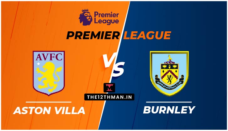 Aston Villa vs Burnley LIVE in Premier League: Preview, Squad News, Dream11 Prediction and AVL vs BUR live streaming, Follow for live updates