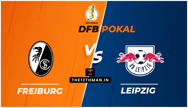 Freiburg vs RB Leipzig, FRB vs LEP Live in the DFB Pokal, Match Preview, Squad News, Predicted Line Ups Dream 11 Prediction, follow for Live Updates