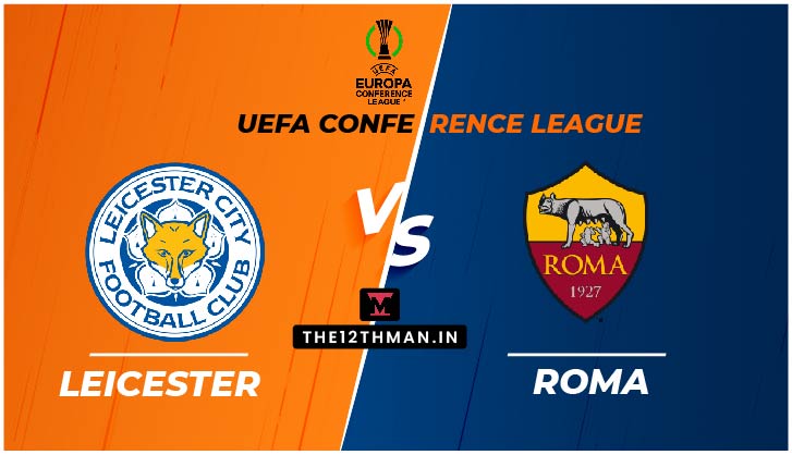 Roma vs Leicester City, ROM vs LEI Live in the Europa Conference League, Match Preview, Squad News, Predicted Line Ups, follow for Live Updates
