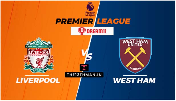 LIV vs WHU Dream11 Prediction: Match Preview, Squad News, Predicted 11 And Live Streaming Details in India