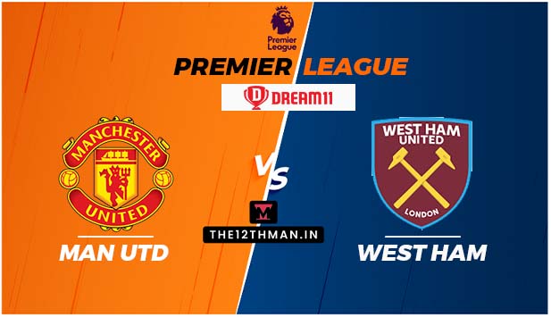 MUN vs WHU Dream11 Prediction: Match Preview, Squad News, Predicted 11 And Live Streaming Details in India